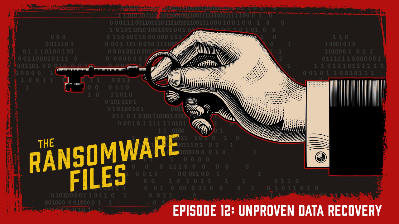 The Ransomware Files, Episode 12: Unproven Data Recovery